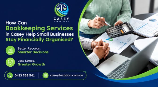How Can Bookkeeping Services in Casey Help Small Businesses Stay Financially Organised?